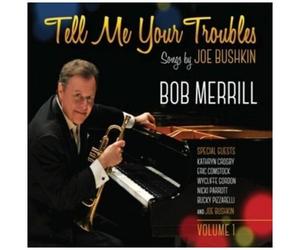 Bob Merrill - Tell Me Your Troubles: Songs By Joe Bushkin Vol. 1 [Cd]