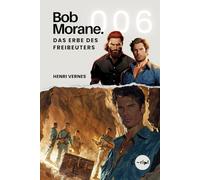 Bob Morane - Das Erbe des Freibeuters: Band 006 - Ein rasanter Action-Thriller über einen verlorenen Schatz und den Kampf ums Überleben