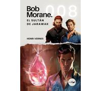 Bob Morane - El Sultán de Jarawak: Tomo 008 - Thriller de aventuras - Perlas, fiebre y poder en los mares de Malasia