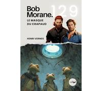 Bob Morane - Le Masque du Crapaud: Tome 129 - Thriller d'Action et d'Aventure - Mutations, Souterrains et Société Secrète