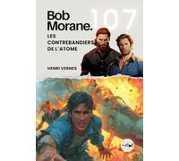 Bob Morane - Les Contrebandiers de l’Atome: Tome 107 - Un Thriller d'Aventure et d'Espionnage au Rythme Effréné