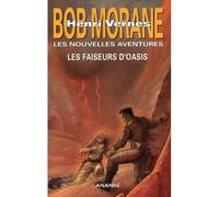 Bob Morane - Les faiseurs d'oasis - Gilles Devindilis - Ananke - broché - Roman