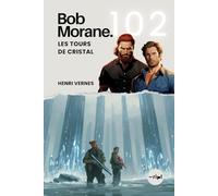 Bob Morane - Les Tours de Cristal: Tome 102