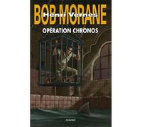 Bob Morane - Opération chronos - Brice Tarvel - Ananke - broché - Roman