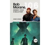 Bob Morane - Rendez-Vous à Nulle Part: Tome 106 - Un Thriller d'Action et de Science-Fiction qui Dépasse les Lois du Temps