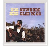 Bob Rice - Nowhere Else to Go