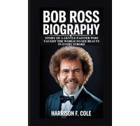 Bob Ross Biography: Story of a Gentle Painter Who Taught the World to See Beauty in Every Stroke