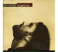 Bob Schneider - I'm Good Now [Import]