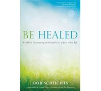 Bob Schuchts Be Healed (Poche)
