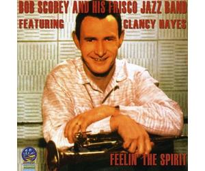Bob Scobey & His Frisco Jazz Band - Feelin' the Spirit featuring Clancy Hayes