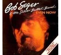 Bob Seger & The Silver Bullet Band* - Even Now - [7"]