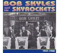 Bob Skyles & His Skyrockets - Bob Skyles & His Skyrockets 1937-40