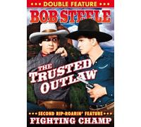 Bob Steele Double Feature: The Trusted Outlaw/Fighting Champ