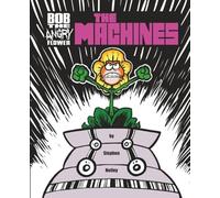 Bob The Angry Flower: The Machines