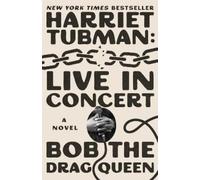Bob the Drag Queen Harriet Tubman: Live in Concert (Relié)