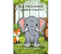 Bob the Elephant Learns Empathy: A sweet animal story about understanding other's feelings for ages 3 to 7