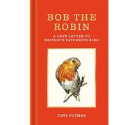 Bob the Robin: A true story of the friendship between one man and Britain's favourite garden bird
