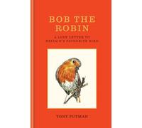 Bob the Robin: A true story of the friendship between one man and Britain's favourite garden bird