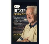 BOB UECKER BIOGRAPHY: From Benchwarmer to Broadcasting Legend - Inside the Life of the Funny Man Who Redefined Sports Entertainment