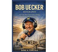 BOB UECKER BIOGRAPHY: How One Man’s Voice Came to Define Baseball for Generations of Fans