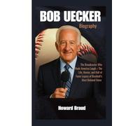 BOB UECKER BIOGRAPHY: The Broadcaster Who Made America Laugh - The Life, Humor, and Hall of Fame Legacy of Baseball’s Most Beloved Voice