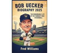 Bob Uecker Biography: The Remarkable Life of the Funniest Man in Baseball