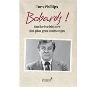 Bobards !: Une brève histoire des plus gros mensonges