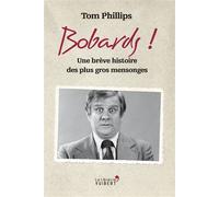 Bobards ! Une brève histoire des plus gros mensonges - Tom Phillips - Librairie Vuibert - broché - Essai