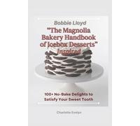 Bobbie Lloyd “The Magnolia Bakery Handbook of Icebox Desserts” Inspired: 100+ No-Bake Delights to Satisfy Your Sweet Tooth