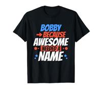 Bobby Because Awesome Avait Besoin d'un nom Funny Bobby T-Shirt Graphique avec Valeur