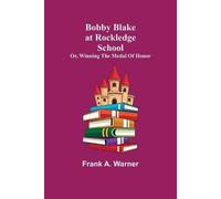 Bobby Blake At Rockledge School; Or, Winning The Medal Of Honor