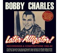 Bobby Charles - Later Alligator Recordings & Compositions 1955-62 [Cd]