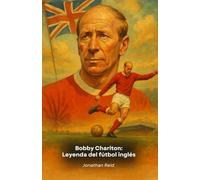 Bobby Charlton: Leyenda del fútbol inglés: El tributo definitivo al campeón del Manchester United y de Inglaterra
