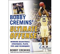 Bobby Cremins' Ultimate Offense: Winning Basketball Strategies And Plays From An Ncaa Coach's Personal Playbook