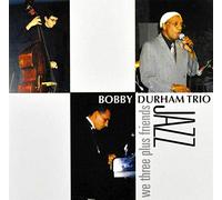 Durham, Bobby -Trio- - We Three Plus Friends [Import]