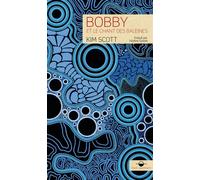 Bobby et le chant des baleines Et le chant des baleines - Kim Scott - Synchronique - broché - Roman