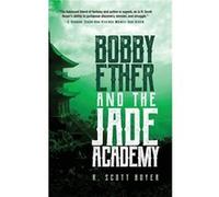 Bobby Ether and the Jade Academy by R Scott Boyer R Scott Boyer (Auteur)