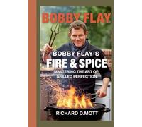 Bobby Flay’s Fire & Spice: Mastering the Art of Grilled Perfection