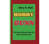 Bobby Gunn: The Boxer Reborn-Rise Of A Bare-Knuckle King
