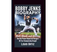 BOBBY JENKS BIOGRAPHY: Heat, Heart, and History - How One Pitcher Helped End Chicago's 88-Year Championship Drought
