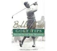 Bobby Jones Golf Tips: Secrets of the Master Jones, Bobby (Auteur)