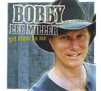 Bobby Lee Miller - Get Close To Me
