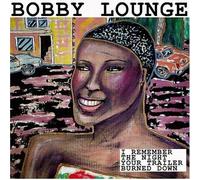Bobby Lounge - I Remember The Night Your Trailer Burned Down