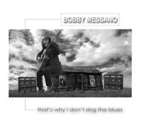 Bobby Messano - That's Why I Don't Sing the Blues