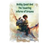 Bobby Quest and The Towering Inferno of Dreams - Amazon Digital Services LLC KDP - Amazon Digital Services LLC KDP - Livre en Anglais Amazon Digital Services LLC KDPAmazon Digital Services LLC KDP (Au