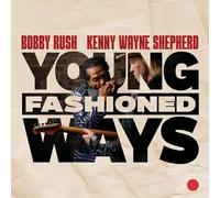 Bobby Rush and Kenny Wayne Shepherd - Bobby Rush and Kenny Wayne Shepherd-Young Fashioned Ways