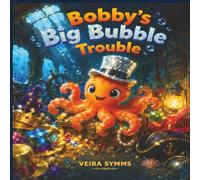 Bobby’s Big Bubble Trouble: A Fun Ocean Adventure About Friendship, Sharing, and Teamwork for Kids Ages 3-7