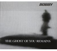 Bobby - The Ghost of You Remains [Import]