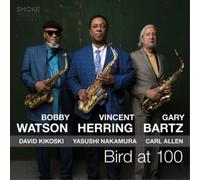 Bird at 100 / Vincent Herring-Bobby Watson & <