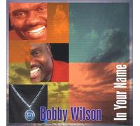 Bobby Wilson - in Your Name